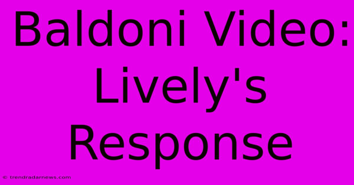 Baldoni Video: Lively's Response