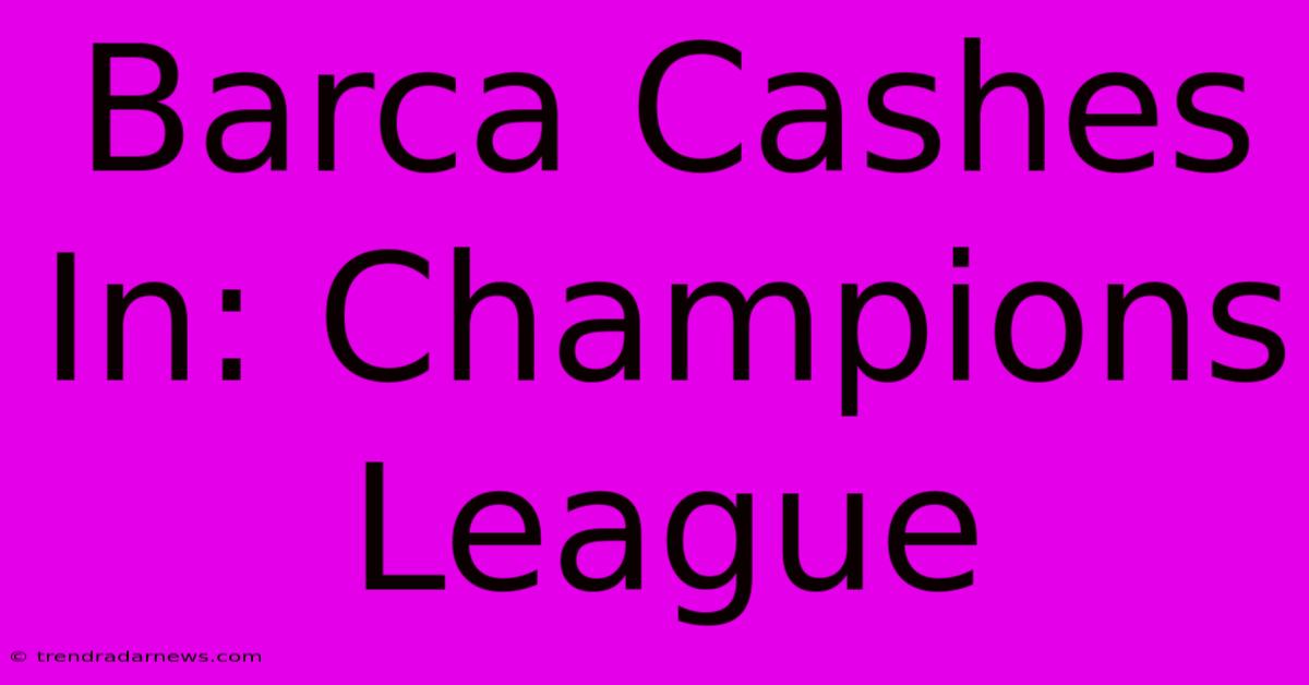 Barca Cashes In: Champions League