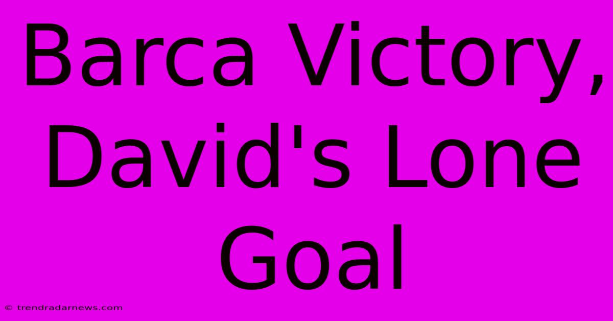 Barca Victory, David's Lone Goal