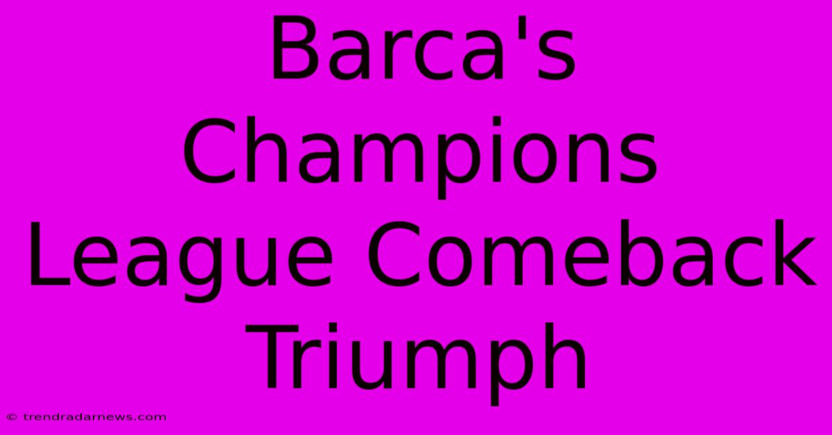 Barca's Champions League Comeback Triumph