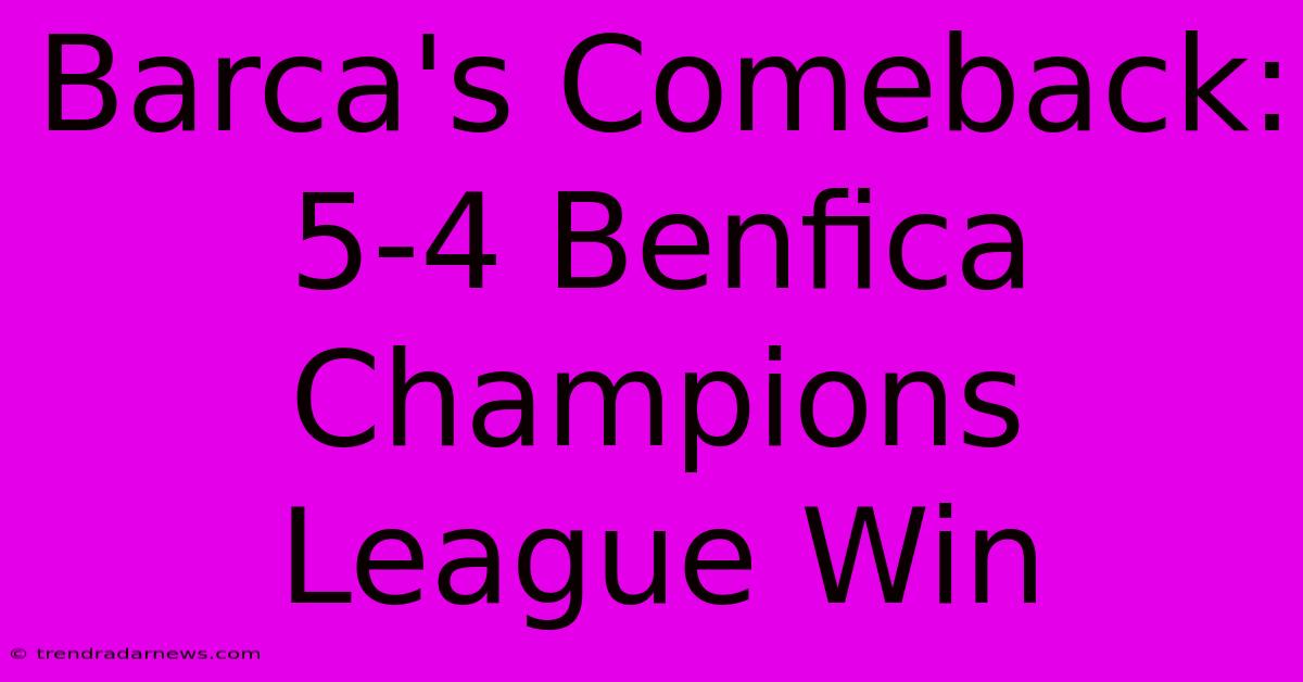 Barca's Comeback: 5-4 Benfica Champions League Win