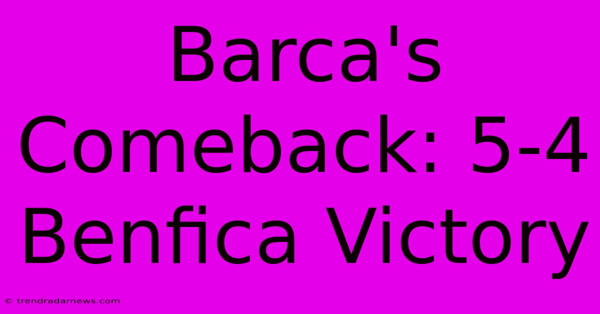 Barca's Comeback: 5-4 Benfica Victory