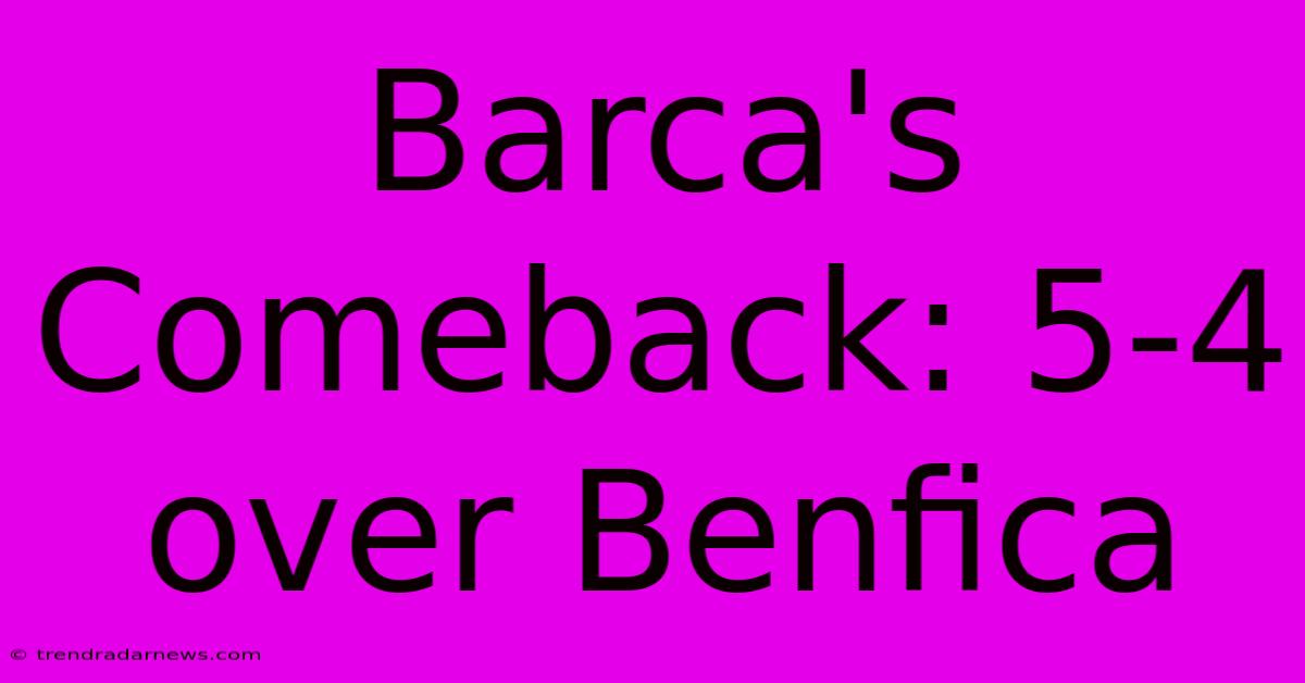 Barca's Comeback: 5-4 Over Benfica