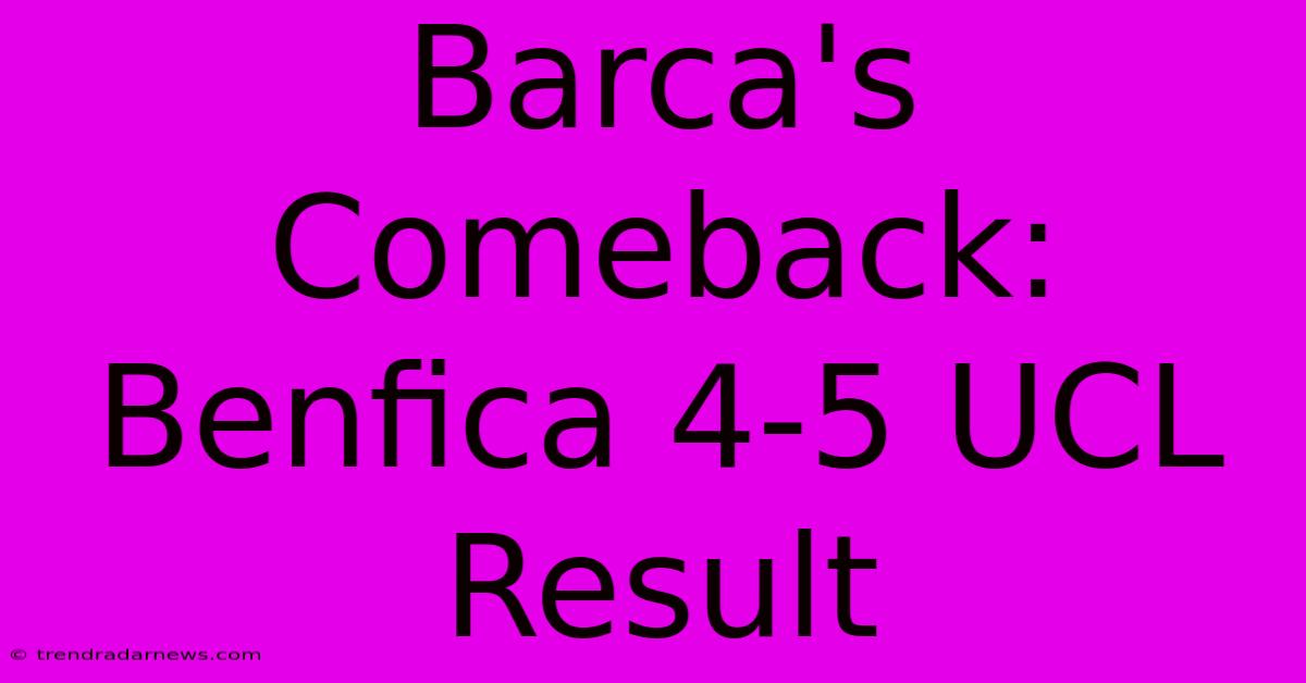 Barca's Comeback: Benfica 4-5 UCL Result