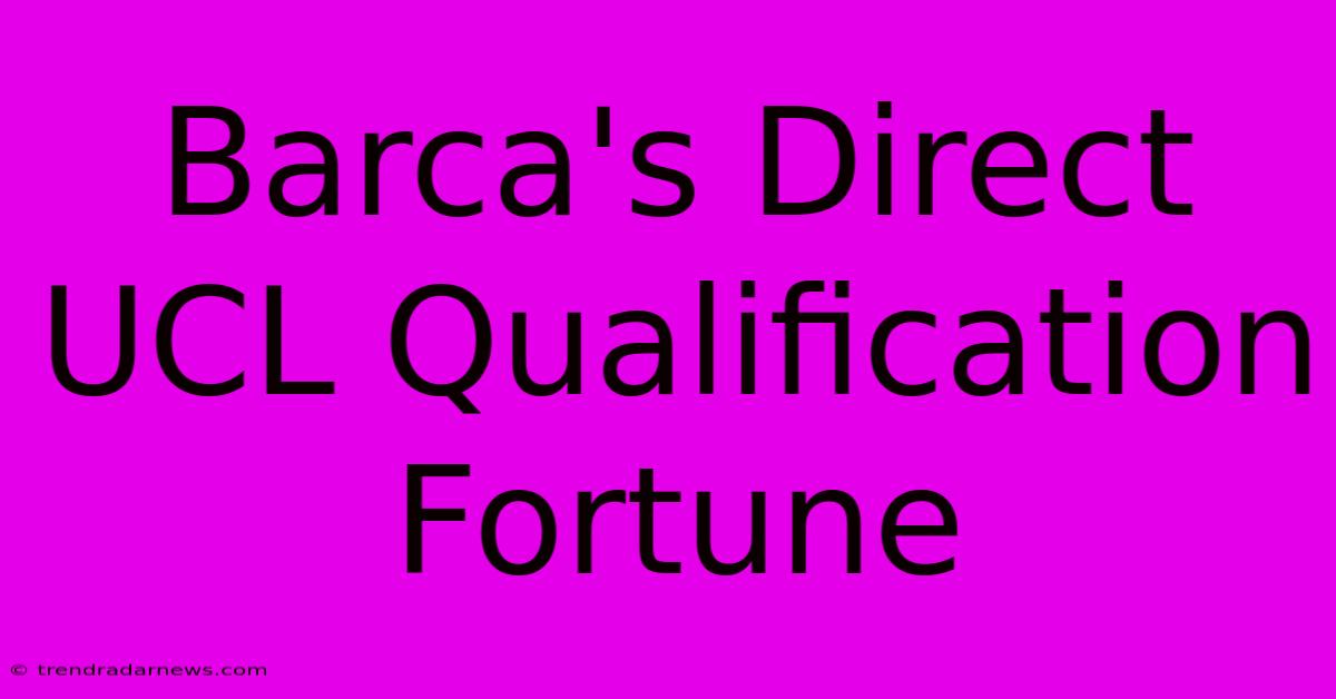 Barca's Direct UCL Qualification Fortune