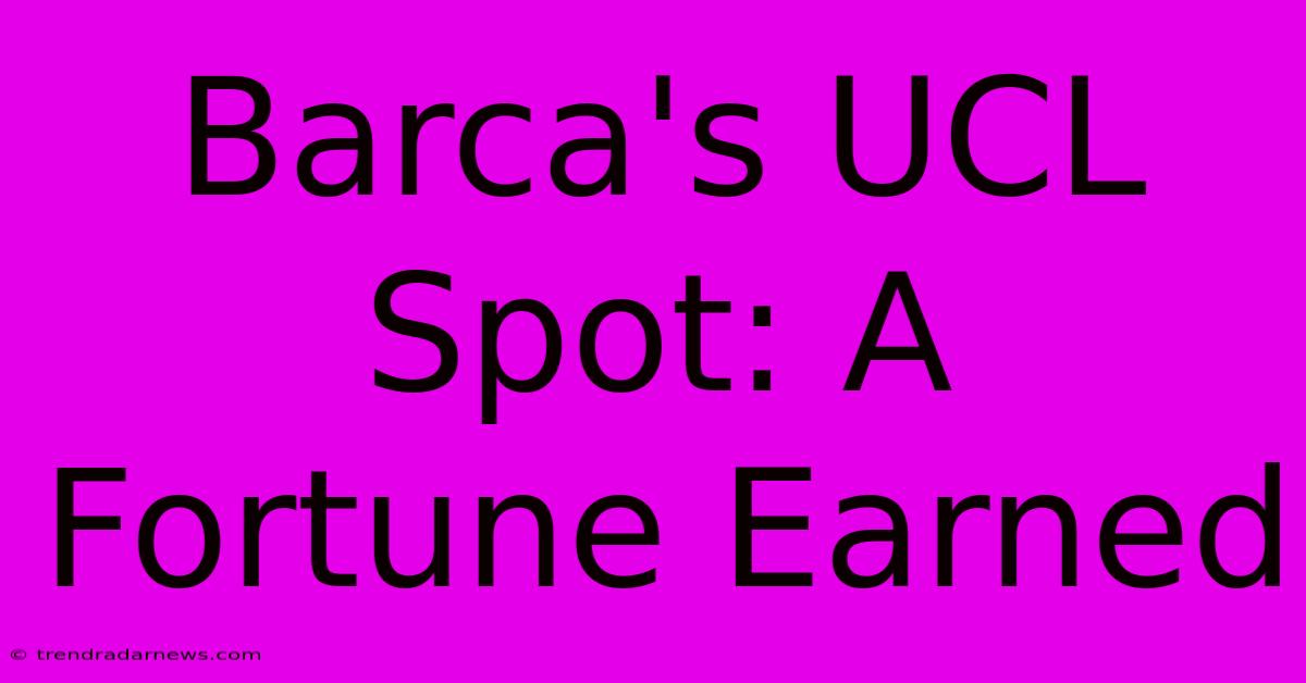 Barca's UCL Spot: A Fortune Earned