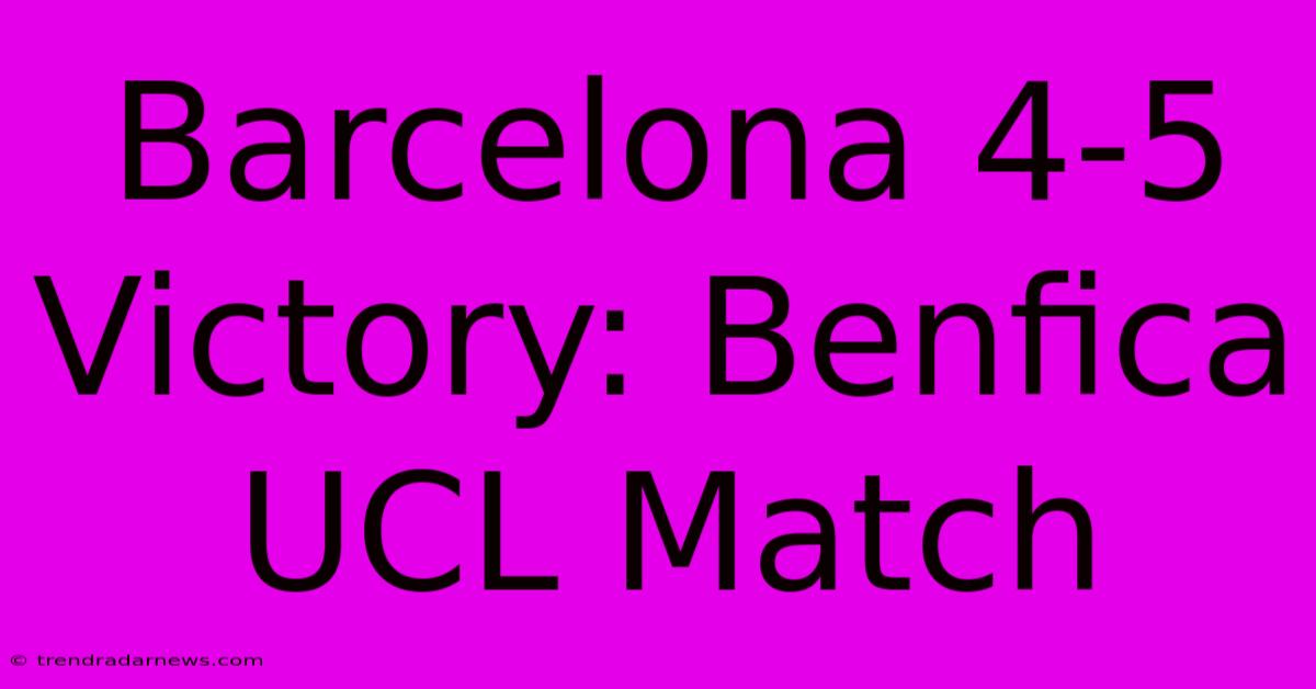 Barcelona 4-5 Victory: Benfica UCL Match