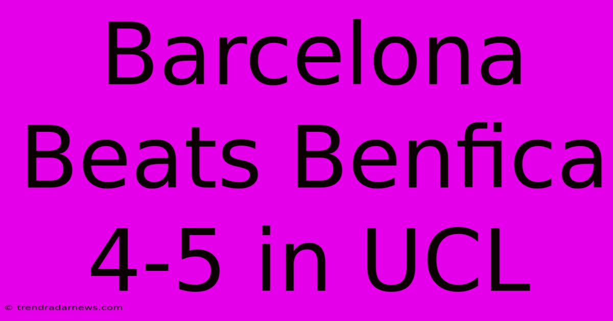 Barcelona Beats Benfica 4-5 In UCL