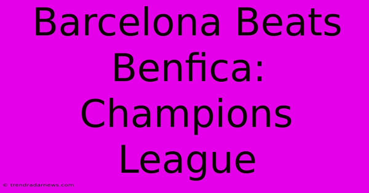 Barcelona Beats Benfica: Champions League