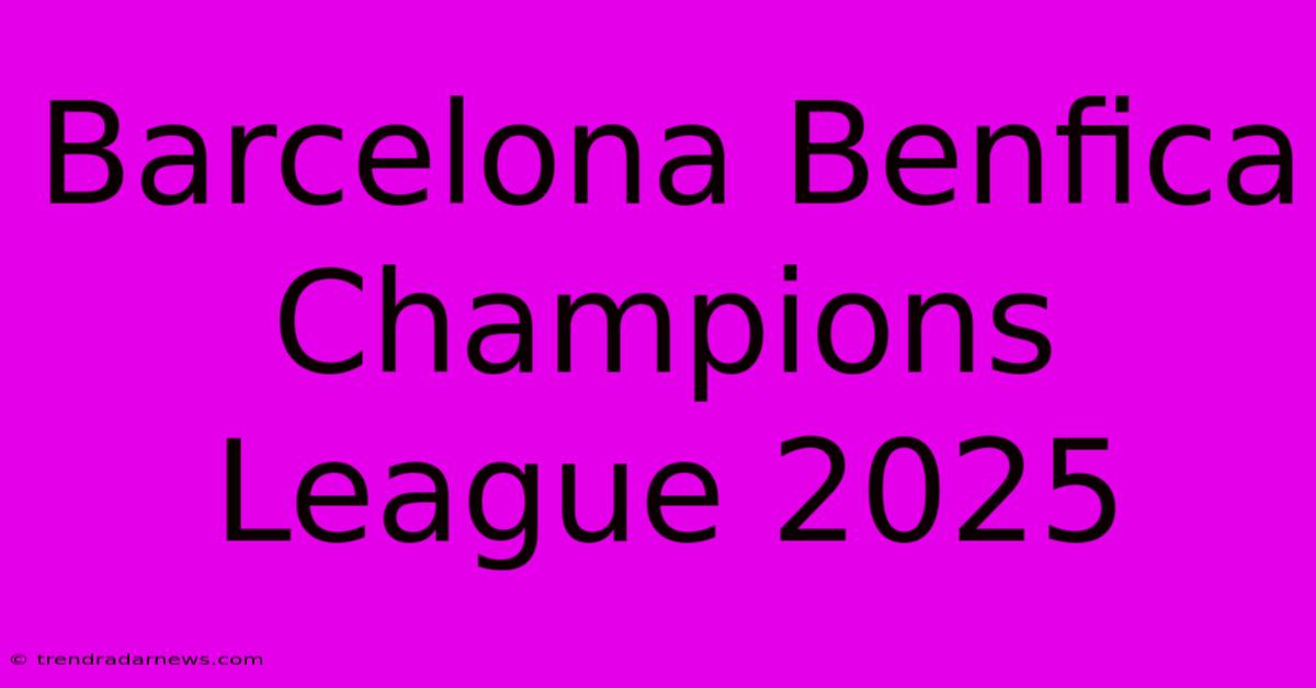 Barcelona Benfica Champions League 2025