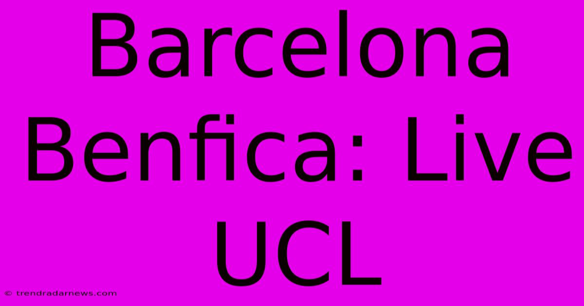 Barcelona Benfica: Live UCL