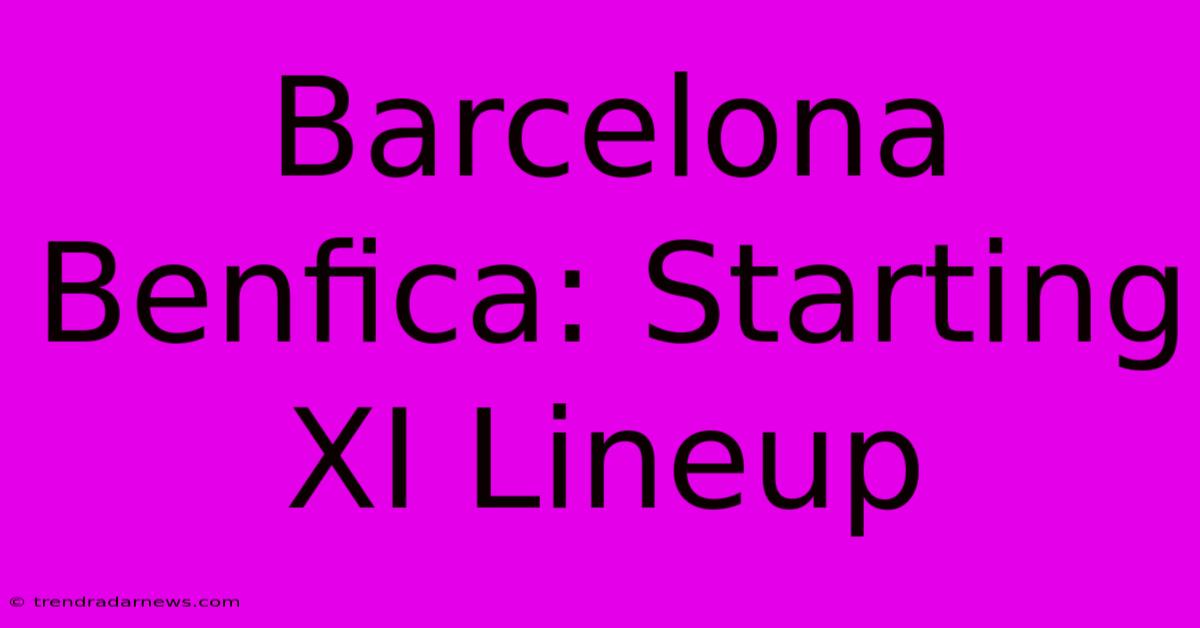 Barcelona Benfica: Starting XI Lineup