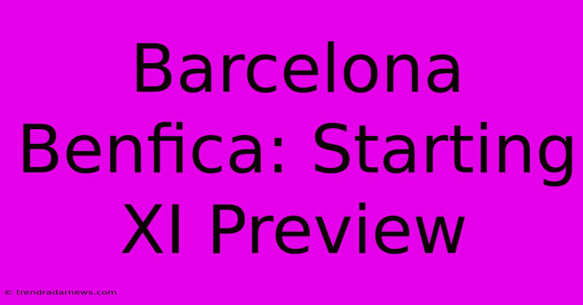 Barcelona Benfica: Starting XI Preview