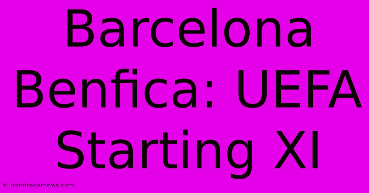 Barcelona Benfica: UEFA Starting XI