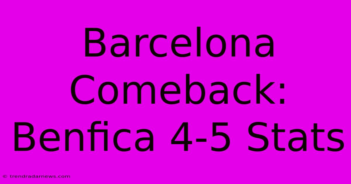 Barcelona Comeback: Benfica 4-5 Stats