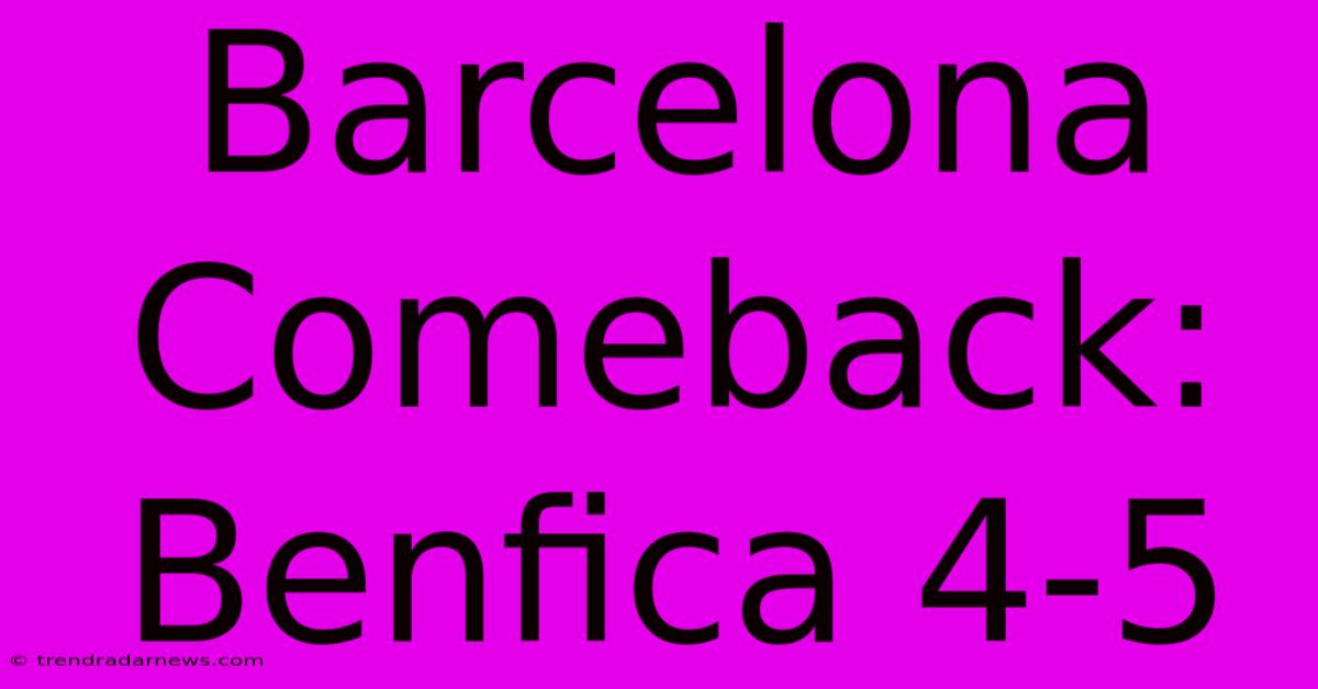 Barcelona Comeback: Benfica 4-5