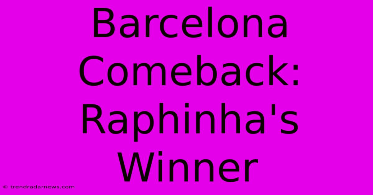 Barcelona Comeback: Raphinha's Winner