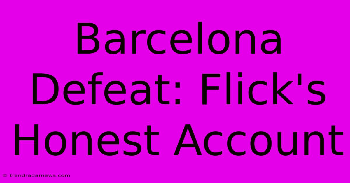 Barcelona Defeat: Flick's Honest Account