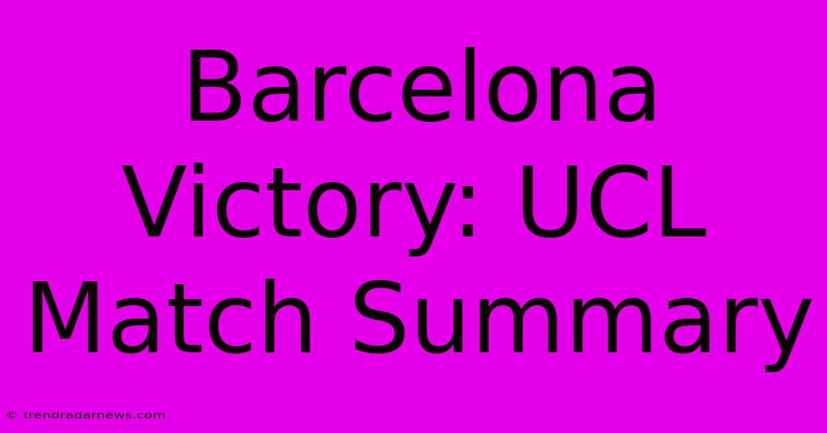 Barcelona Victory: UCL Match Summary