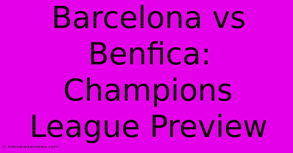 Barcelona Vs Benfica: Champions League Preview