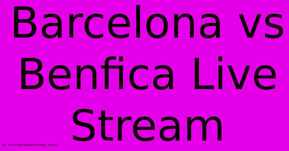 Barcelona Vs Benfica Live Stream