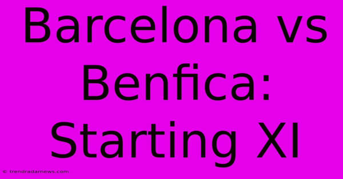 Barcelona Vs Benfica: Starting XI