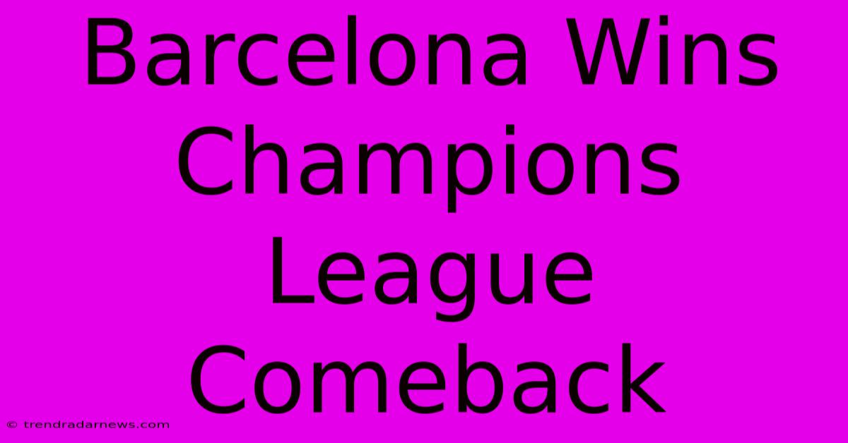 Barcelona Wins Champions League Comeback