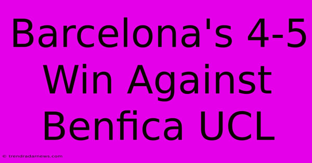 Barcelona's 4-5 Win Against Benfica UCL