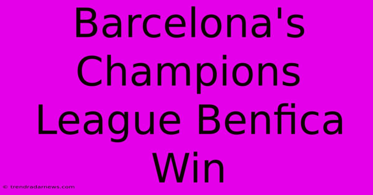 Barcelona's Champions League Benfica Win