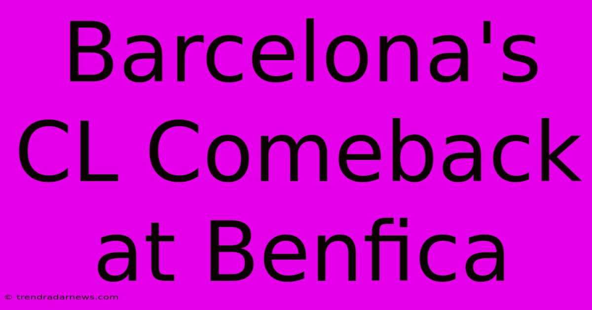 Barcelona's CL Comeback At Benfica