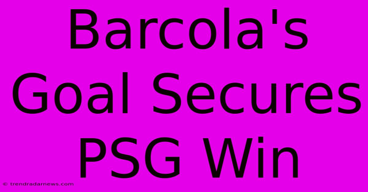 Barcola's Goal Secures PSG Win