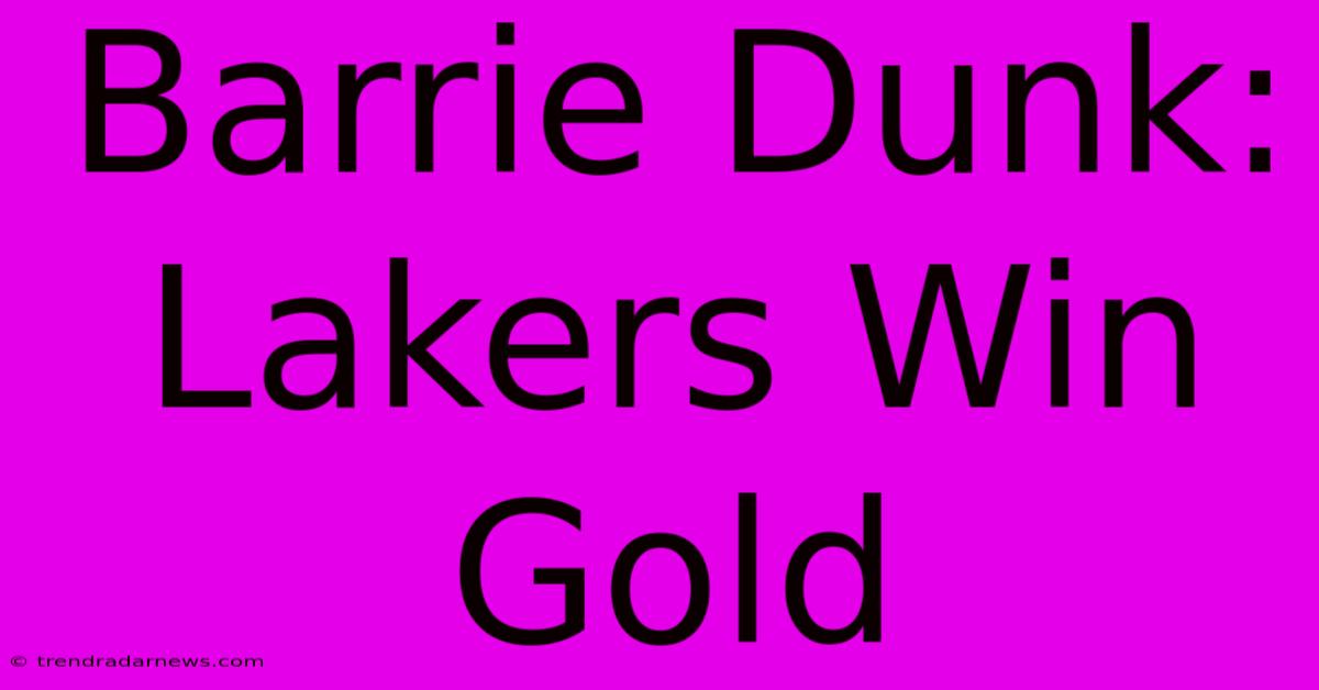 Barrie Dunk: Lakers Win Gold