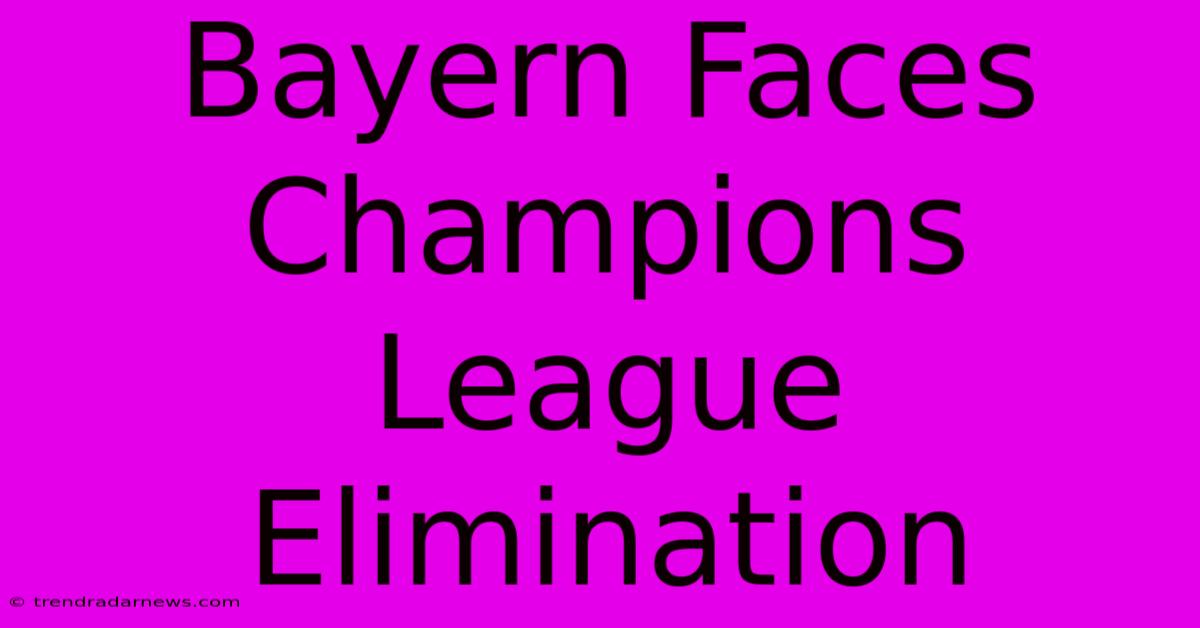 Bayern Faces Champions League Elimination