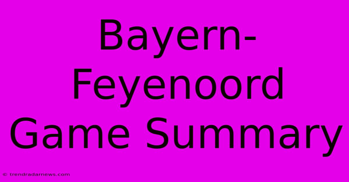 Bayern-Feyenoord Game Summary