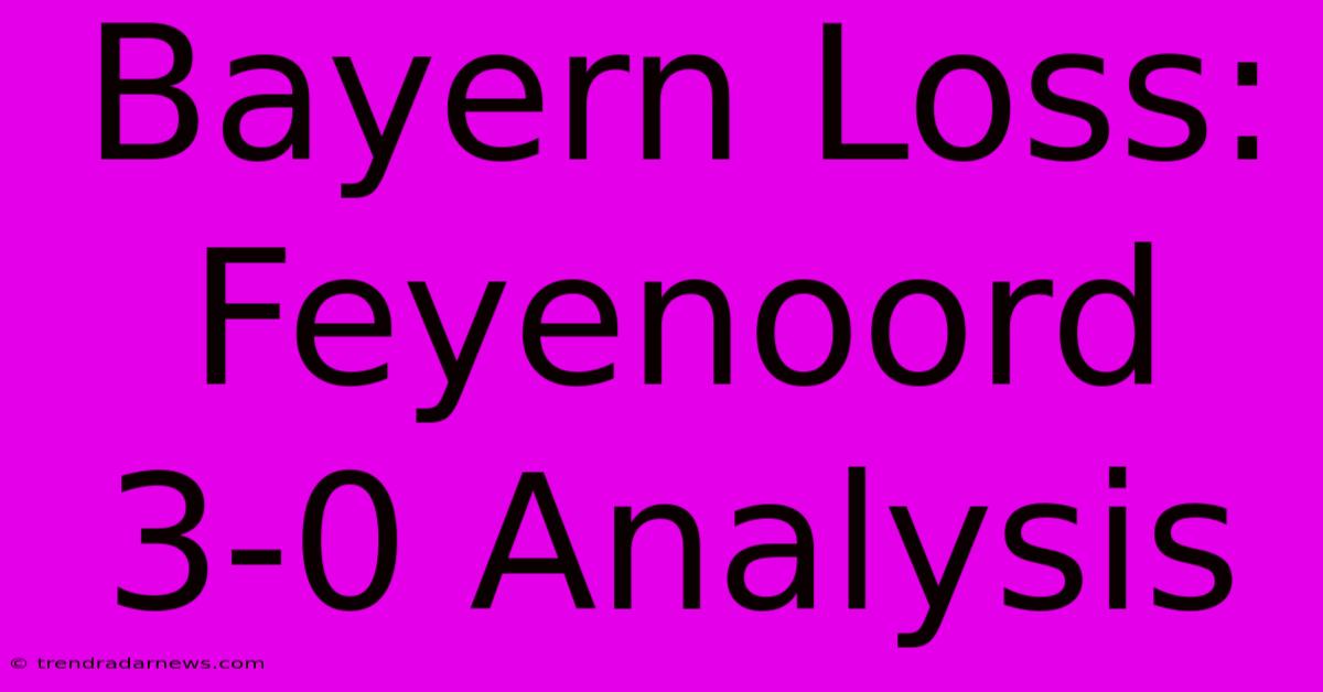 Bayern Loss: Feyenoord 3-0 Analysis