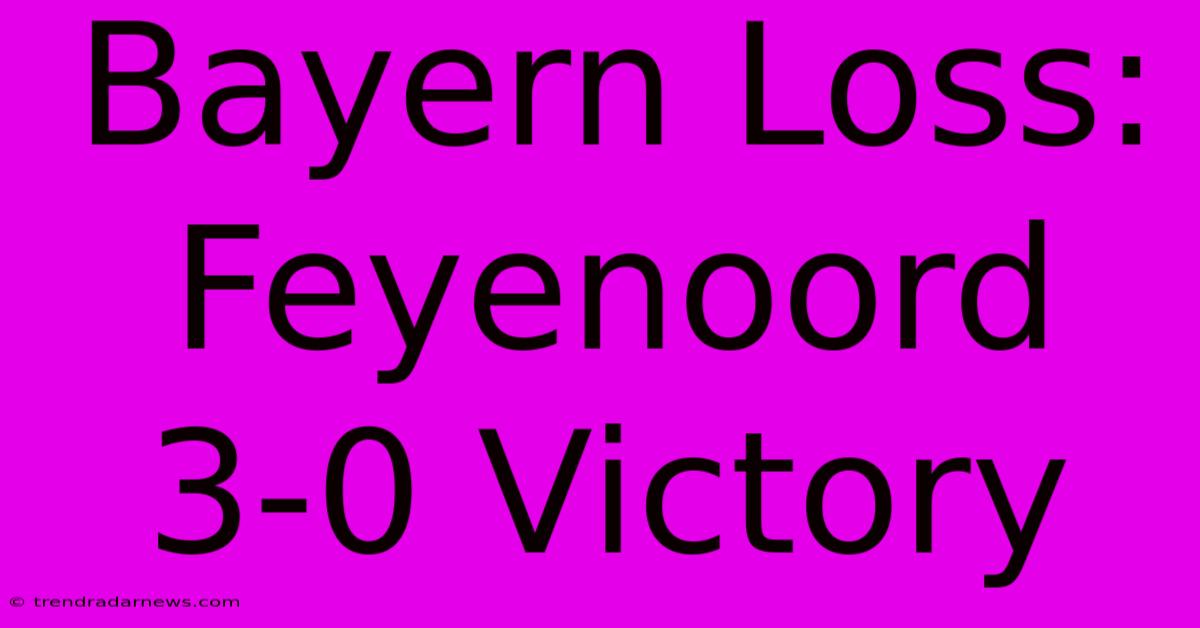 Bayern Loss: Feyenoord 3-0 Victory