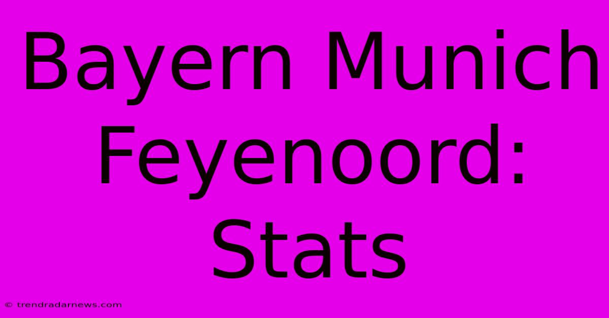 Bayern Munich Feyenoord: Stats