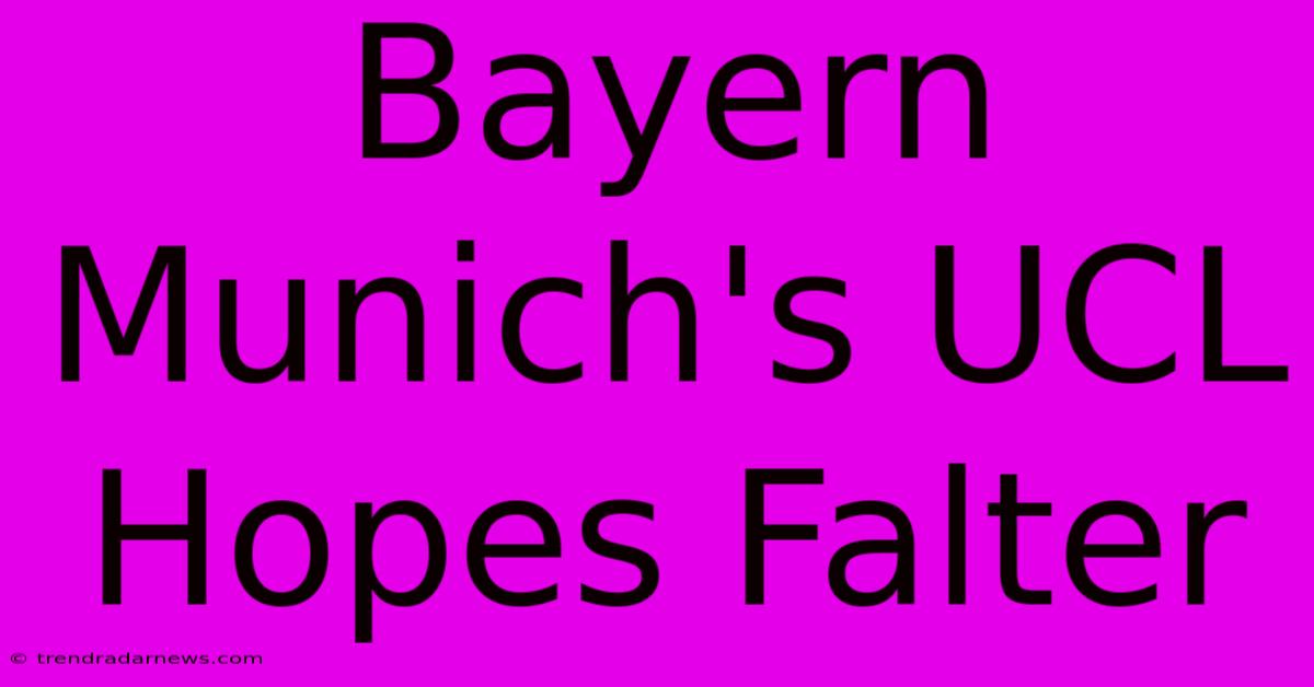 Bayern Munich's UCL Hopes Falter