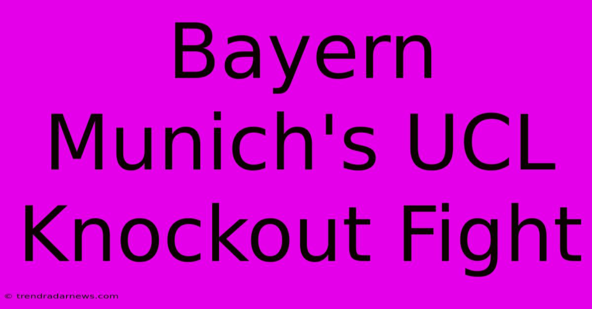 Bayern Munich's UCL Knockout Fight