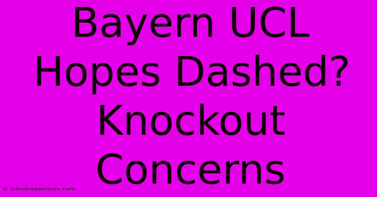 Bayern UCL Hopes Dashed?  Knockout Concerns