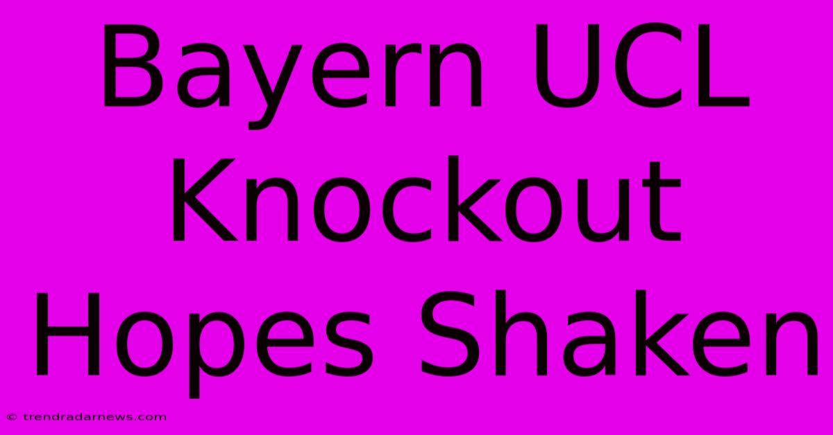 Bayern UCL Knockout Hopes Shaken