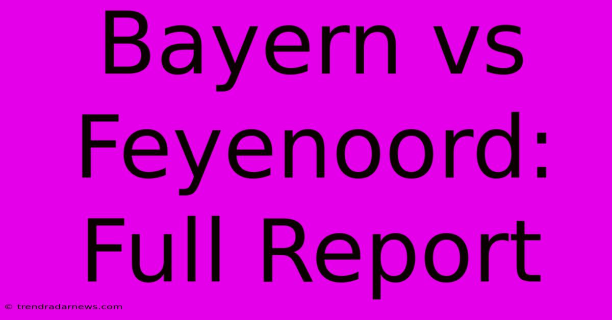 Bayern Vs Feyenoord: Full Report