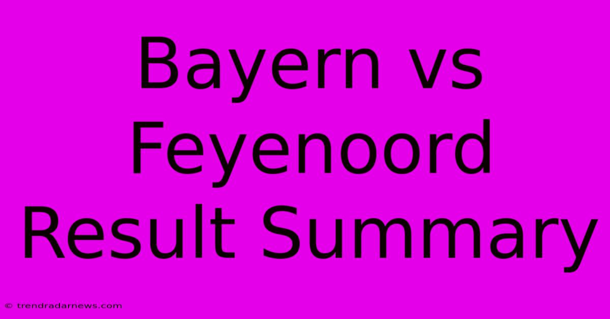 Bayern Vs Feyenoord Result Summary