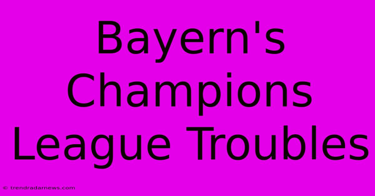 Bayern's Champions League Troubles