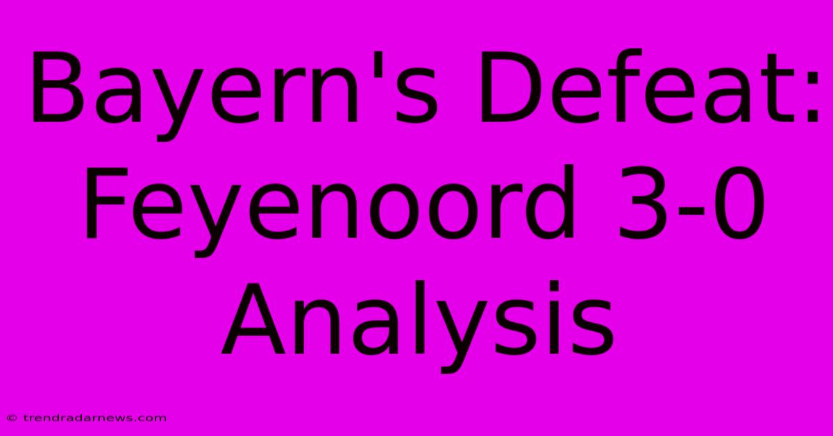 Bayern's Defeat: Feyenoord 3-0 Analysis