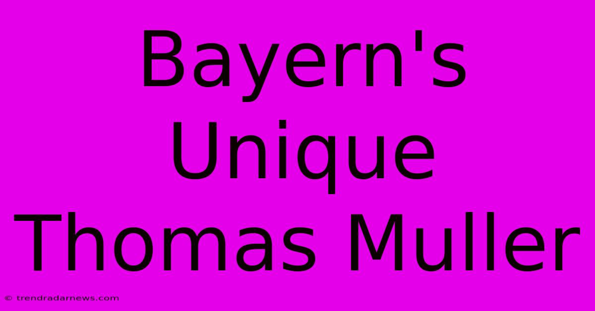 Bayern's Unique Thomas Muller