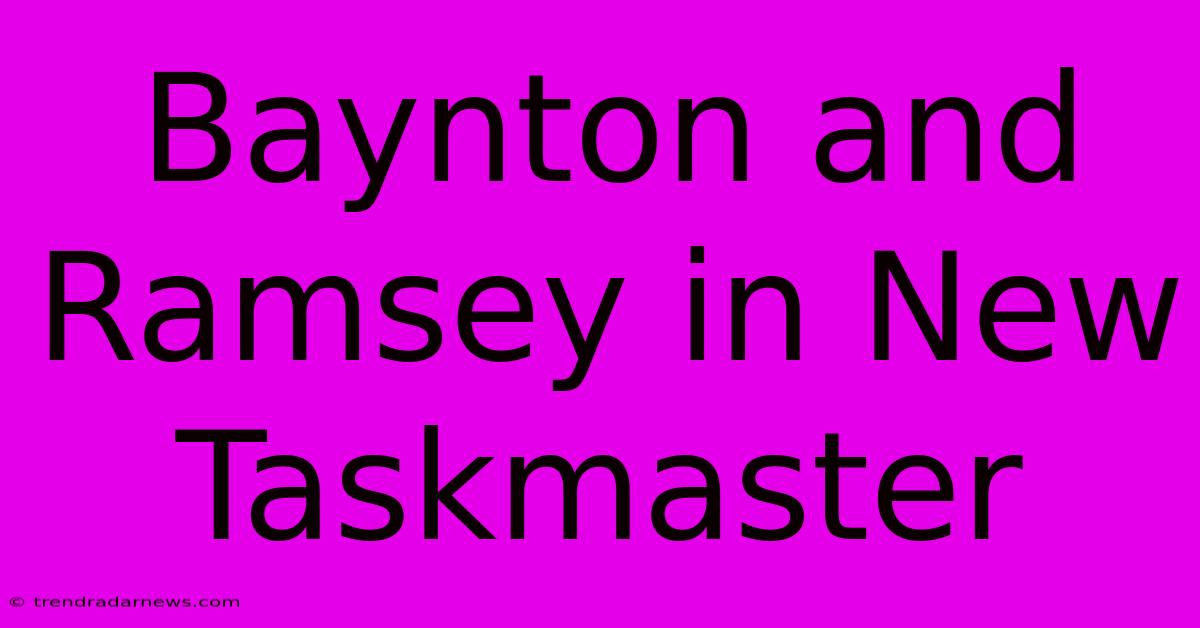 Baynton And Ramsey In New Taskmaster