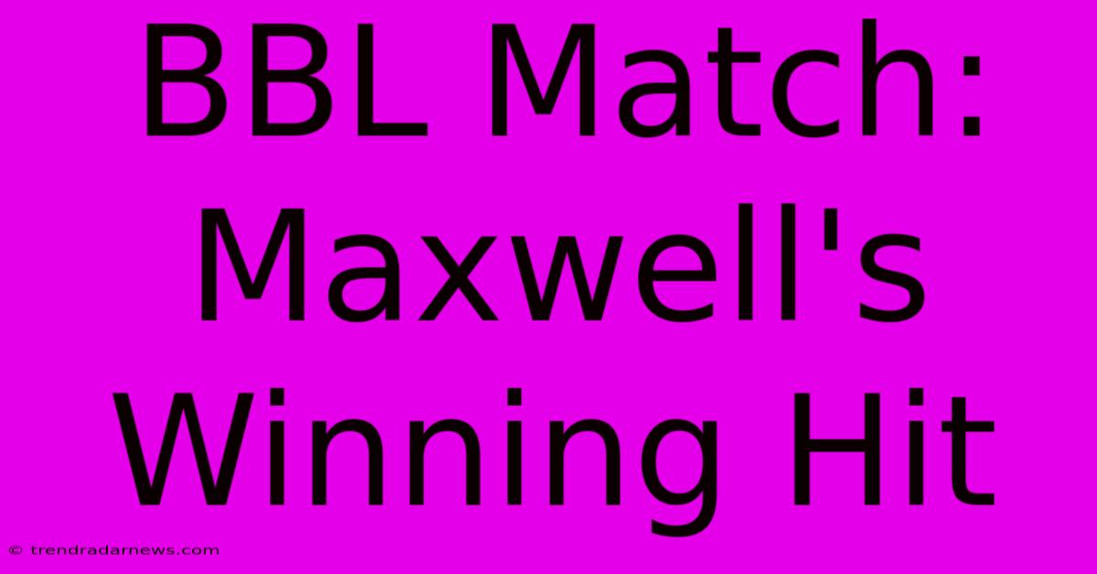 BBL Match: Maxwell's Winning Hit