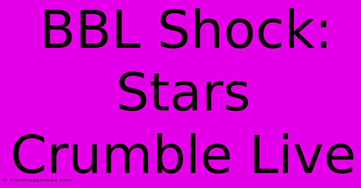 BBL Shock: Stars Crumble Live