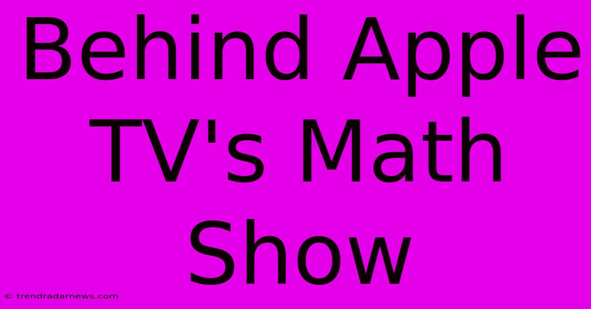 Behind Apple TV's Math Show